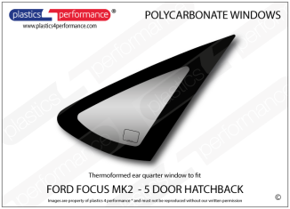  FORD - Focus MK2 - 5dr Hatchback- Lexan Polycarbonate right rear quarter window